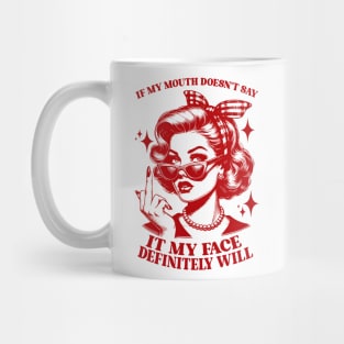 Attitude Women If My Mouth Doesn't Say It, My Face Will Mug